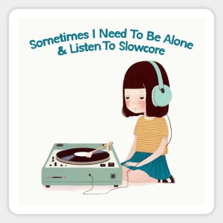 Sometimes I Need To Be Alone & Listen To Slowcore Sticker